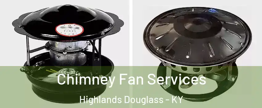 Chimney Fan Services Highlands Douglass - KY