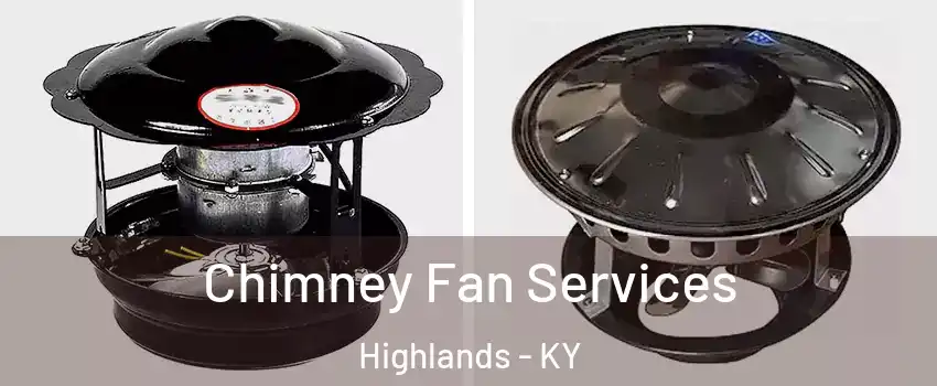 Chimney Fan Services Highlands - KY