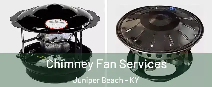 Chimney Fan Services Juniper Beach - KY