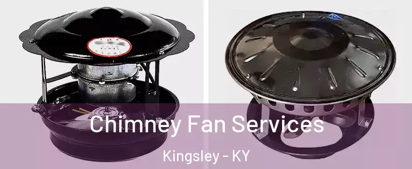 Chimney Fan Services Kingsley - KY