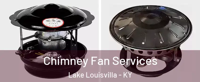 Chimney Fan Services Lake Louisvilla - KY