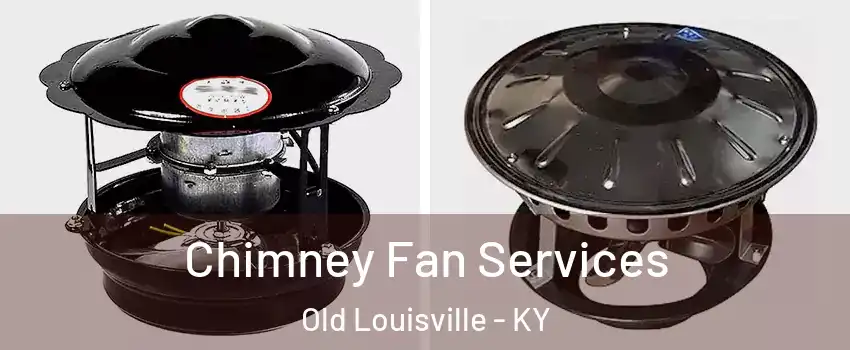 Chimney Fan Services Old Louisville - KY