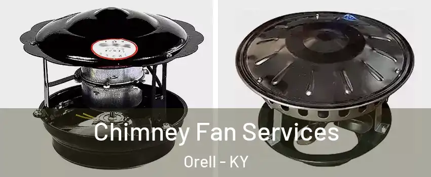 Chimney Fan Services Orell - KY