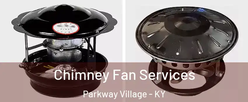 Chimney Fan Services Parkway Village - KY