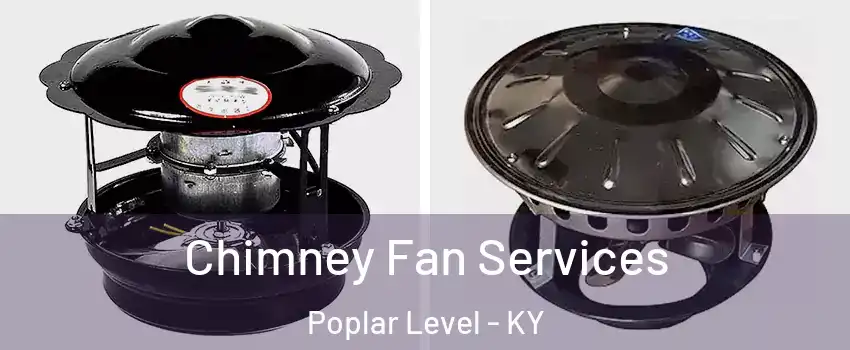 Chimney Fan Services Poplar Level - KY