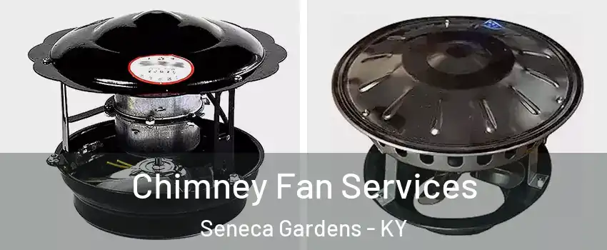 Chimney Fan Services Seneca Gardens - KY