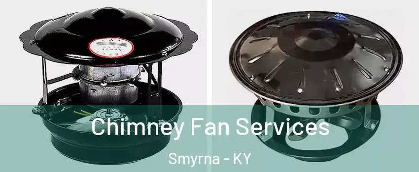 Chimney Fan Services Smyrna - KY