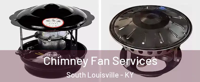 Chimney Fan Services South Louisville - KY