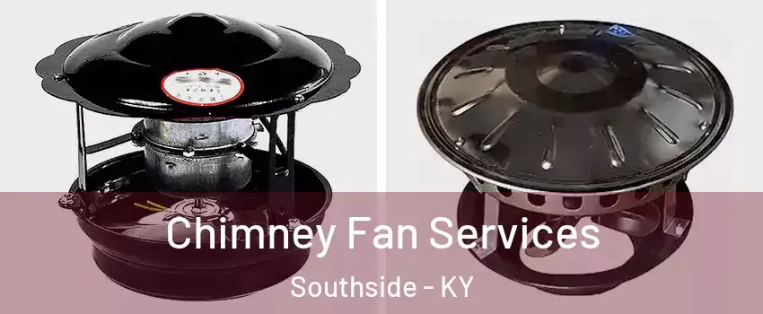 Chimney Fan Services Southside - KY