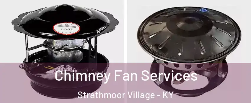 Chimney Fan Services Strathmoor Village - KY