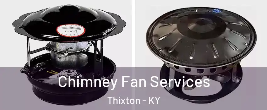 Chimney Fan Services Thixton - KY