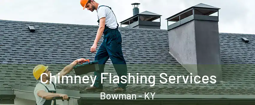 Chimney Flashing Services Bowman - KY