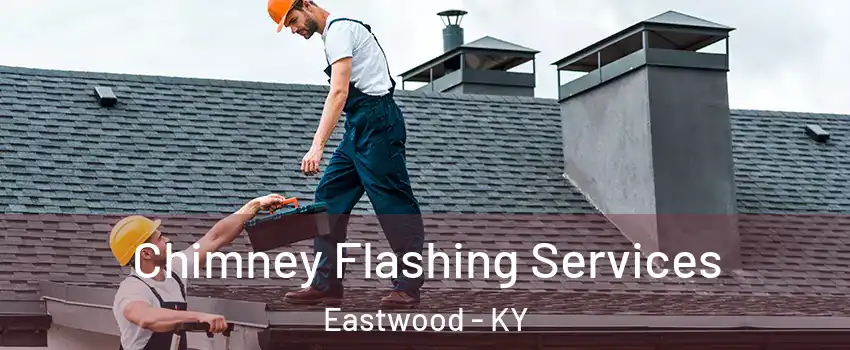 Chimney Flashing Services Eastwood - KY