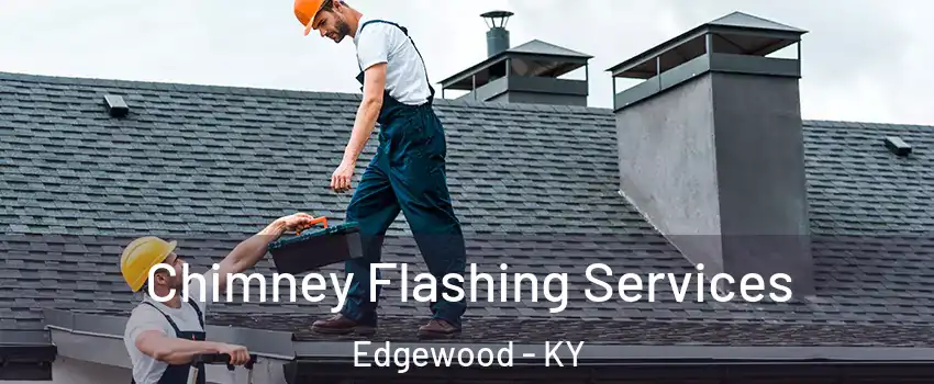 Chimney Flashing Services Edgewood - KY