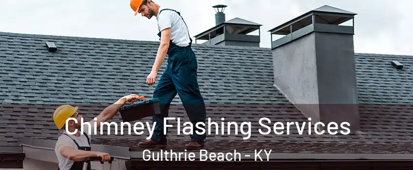 Chimney Flashing Services Gulthrie Beach - KY