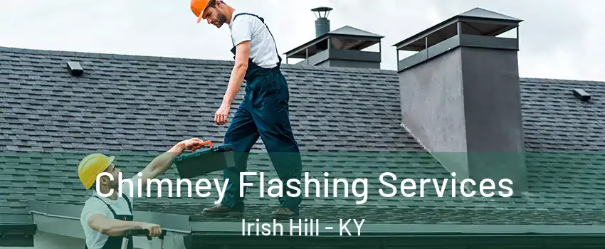 Chimney Flashing Services Irish Hill - KY