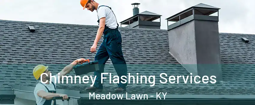 Chimney Flashing Services Meadow Lawn - KY