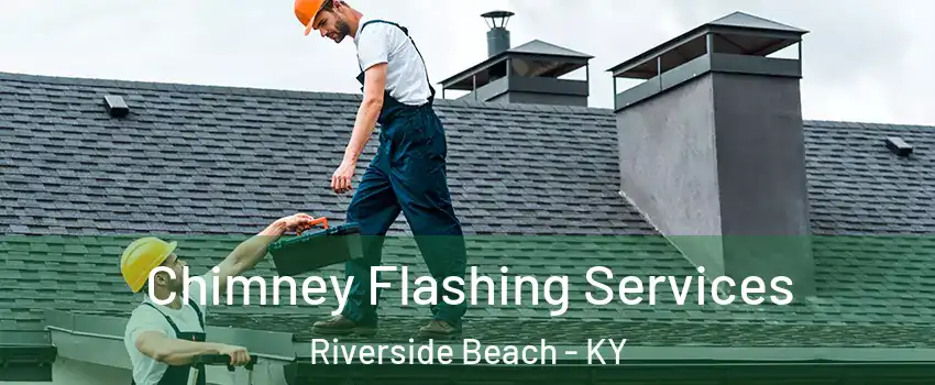 Chimney Flashing Services Riverside Beach - KY