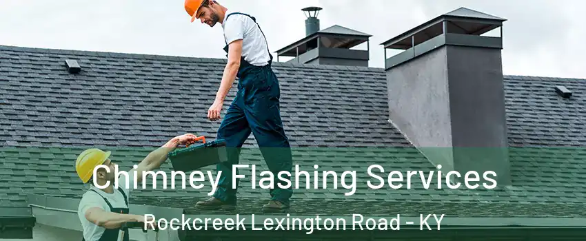 Chimney Flashing Services Rockcreek Lexington Road - KY