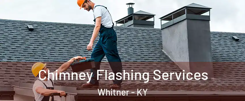 Chimney Flashing Services Whitner - KY