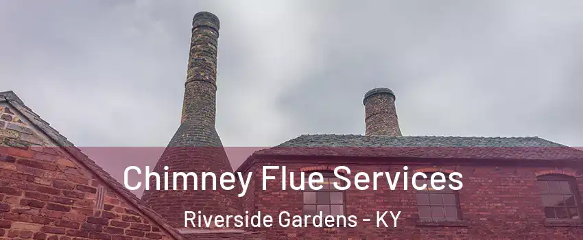 Chimney Flue Services Riverside Gardens - KY