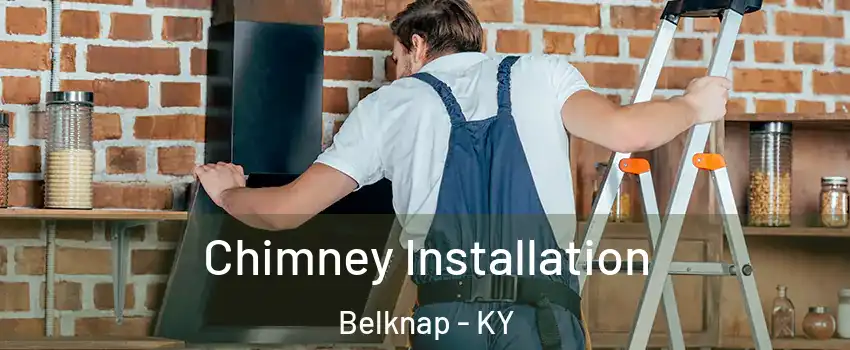 Chimney Installation Belknap - KY