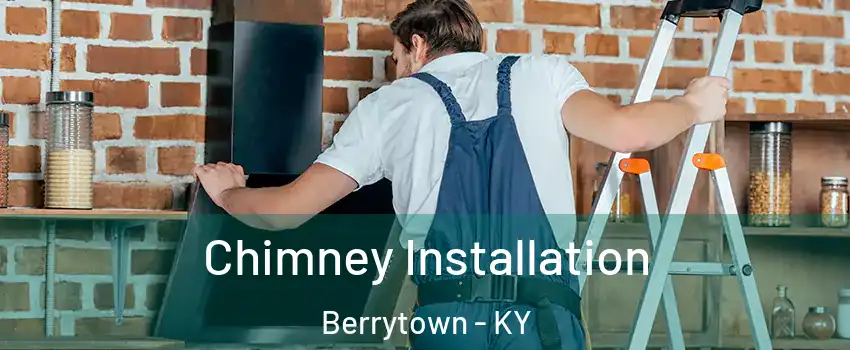 Chimney Installation Berrytown - KY