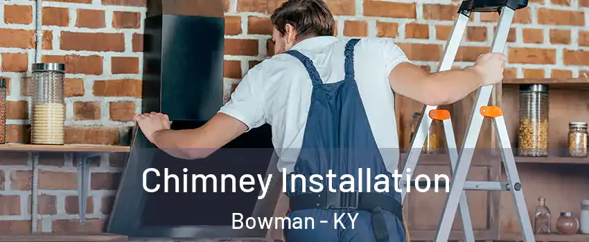 Chimney Installation Bowman - KY