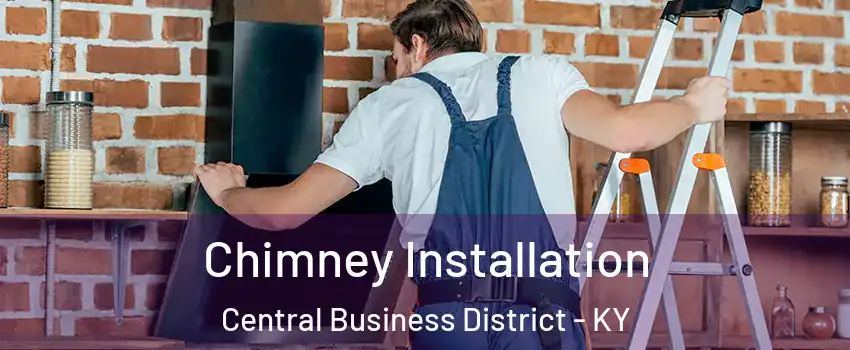 Chimney Installation Central Business District - KY