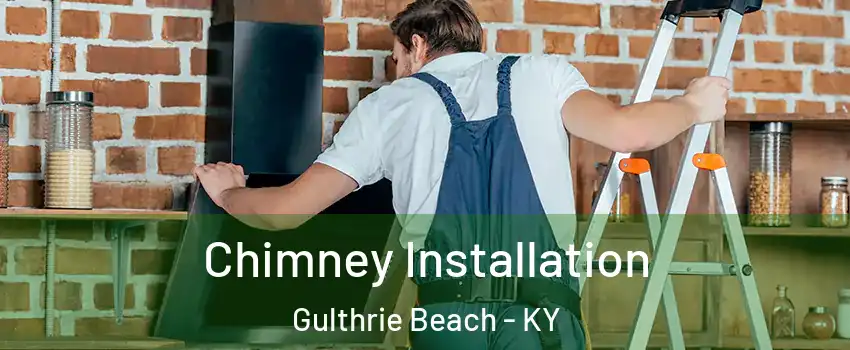 Chimney Installation Gulthrie Beach - KY