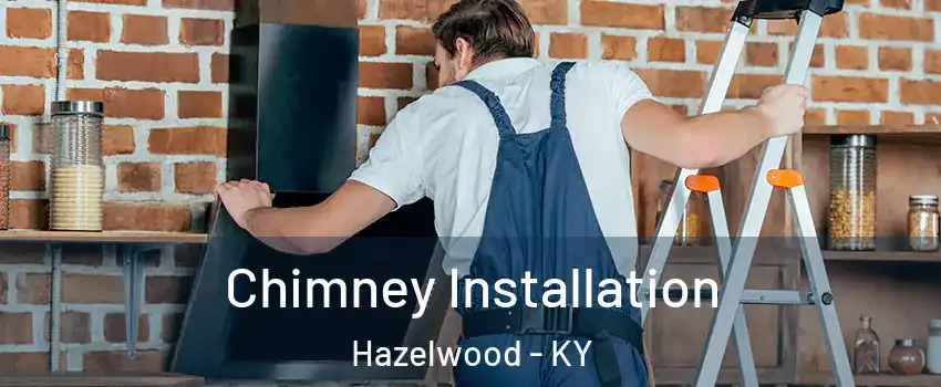 Chimney Installation Hazelwood - KY