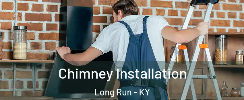 Chimney Installation Long Run - KY