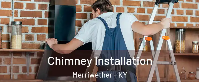 Chimney Installation Merriwether - KY