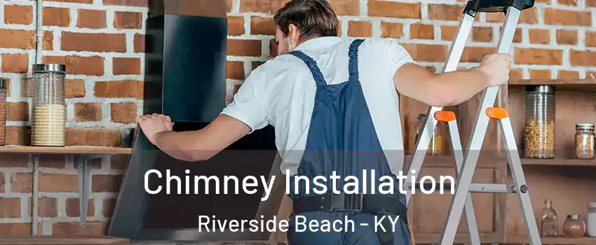 Chimney Installation Riverside Beach - KY