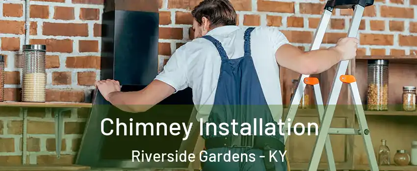 Chimney Installation Riverside Gardens - KY