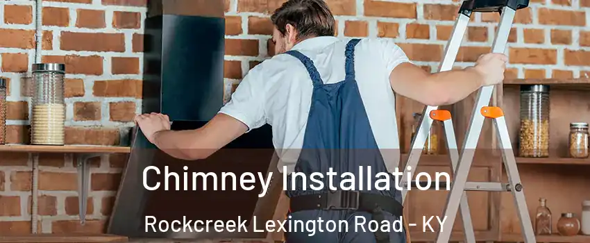 Chimney Installation Rockcreek Lexington Road - KY