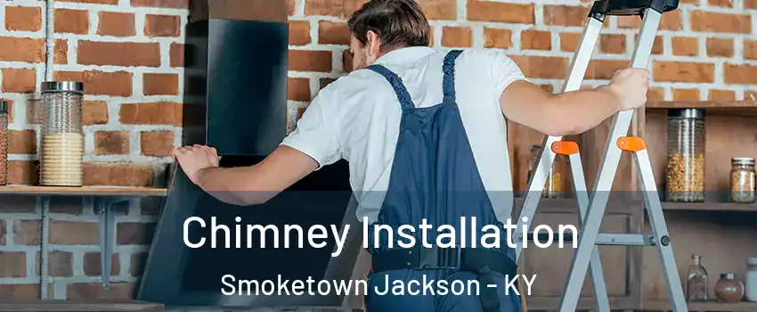 Chimney Installation Smoketown Jackson - KY