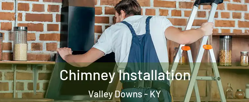 Chimney Installation Valley Downs - KY