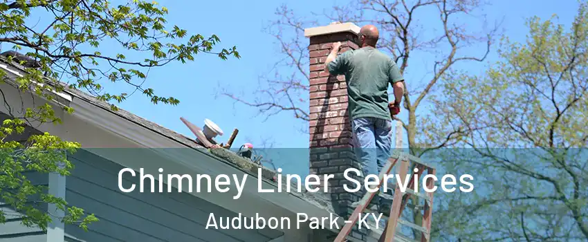 Chimney Liner Services Audubon Park - KY