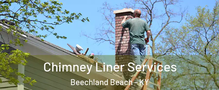 Chimney Liner Services Beechland Beach - KY