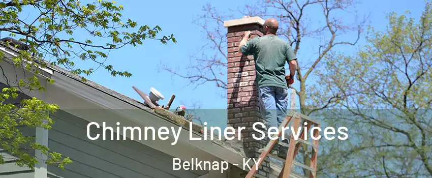 Chimney Liner Services Belknap - KY