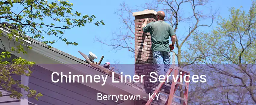 Chimney Liner Services Berrytown - KY