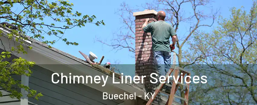 Chimney Liner Services Buechel - KY