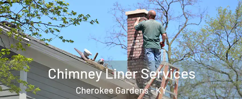 Chimney Liner Services Cherokee Gardens - KY