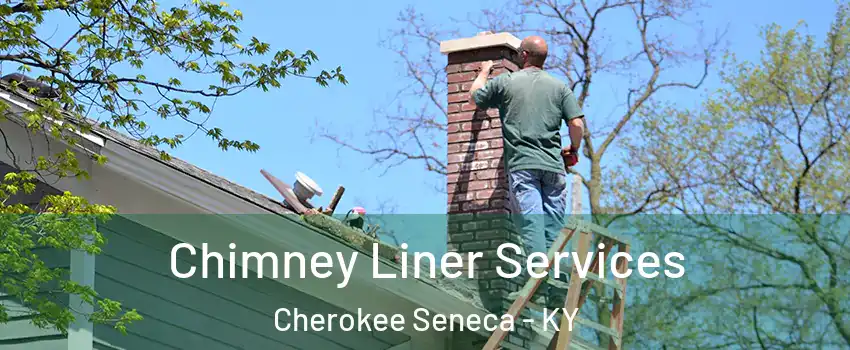 Chimney Liner Services Cherokee Seneca - KY