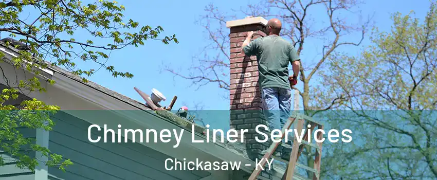 Chimney Liner Services Chickasaw - KY