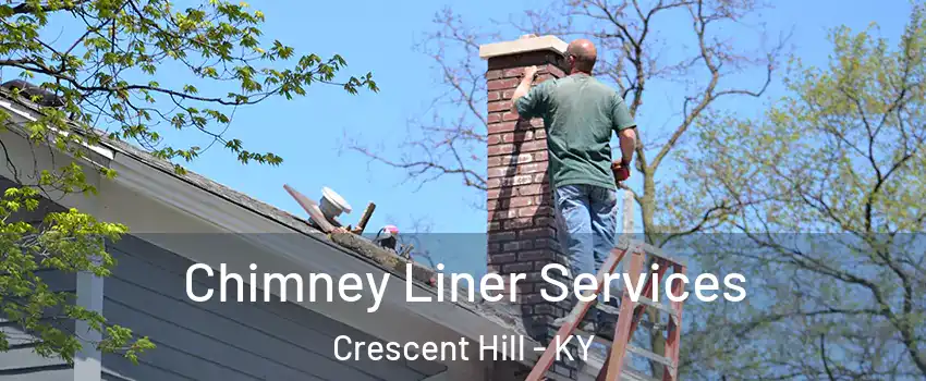 Chimney Liner Services Crescent Hill - KY