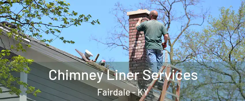 Chimney Liner Services Fairdale - KY