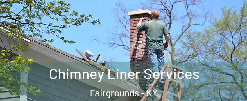 Chimney Liner Services Fairgrounds - KY