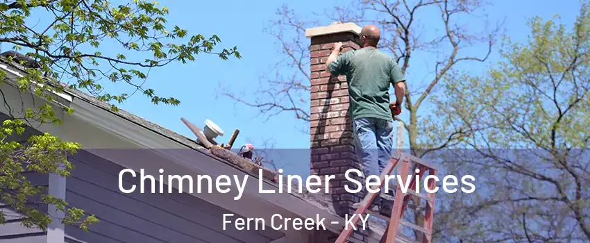 Chimney Liner Services Fern Creek - KY